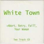 White Town - >Abort, Retry, Fail? (Your Woman) (CD, Single, Car)