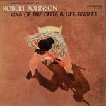 Robert Johnson - King Of The Delta Blues Singers (LP, Album, Comp, Mono, RE, RM, San)