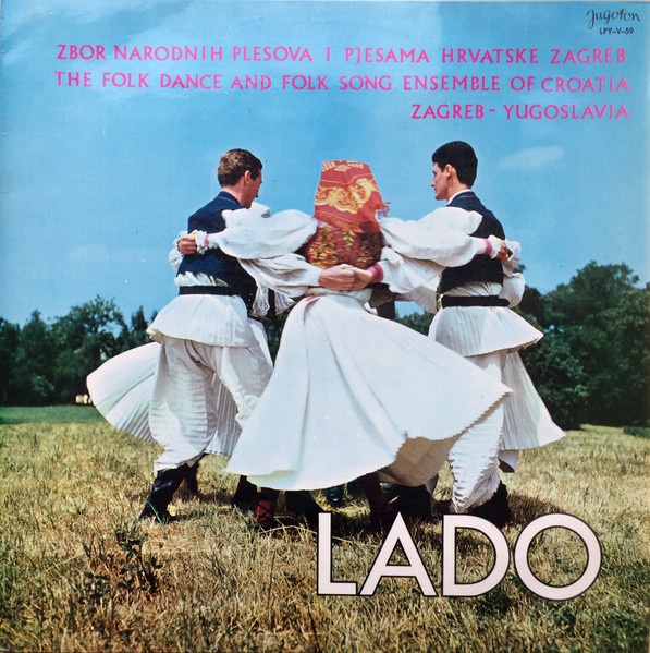 Lado (2) - Zbor Narodnih Plesova I Pjesama Hrvatske Zagreb (The Folk Dance And Folk Song Ensemble Of Croatia Zagreb Yugoslavia) (LP, Album, Mono)