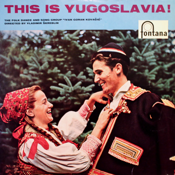 The Folkdance And Song Group Ivan Goran Kovačić* Directed By Vladimir Škreblin - This Is Yugoslavia! (LP, Mono)