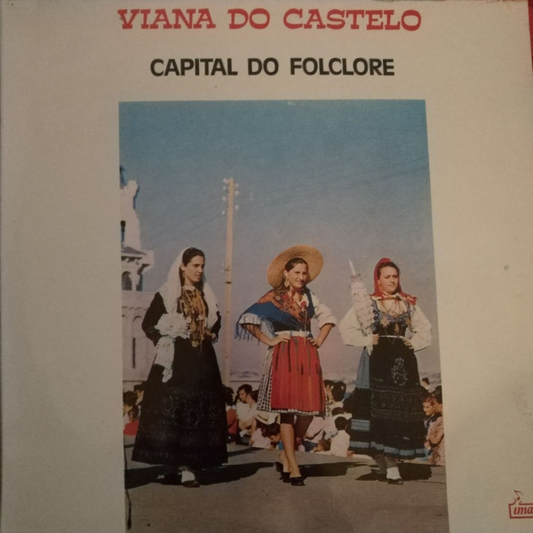 Various, Grupo Etnográfico Da Areosa, Grupo Folclórico De Viana Do Castelo, Grupo Folclórico Das Lavradeiras De Meadela - Viana Do Castelo, Capital Do Folclore (LP)