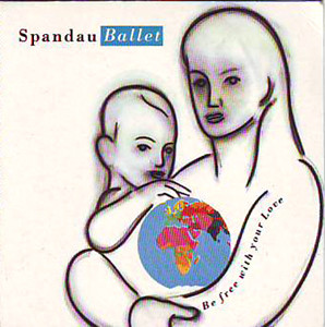 Spandau Ballet - Be Free With Your Love (CD, Mini, Single)