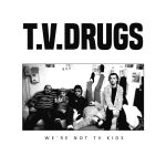 T.V. Drugs - We’re Not TV Kids LP (LP)
