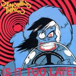 Senseless Things - Is It Too Late? (12", EP, Pic)