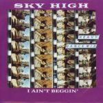 Sky High (2) - I Ain't Beggin' (Heavy Dance Mix) (12")