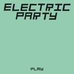 Electric Party - Play (LP, Comp, RM)