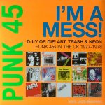 Various - Punk 45: I'm A Mess! D-I-Y Or Die! Art, Trash & Neon – Punk 45s In The UK 1977-78 (RSD, Ltd + 2xLP, RSD, Comp + 7", RSD, Single, RE)