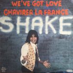 Shake (4) - We've Got Love / Chavirer La France (LP, Album)