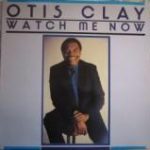 Otis Clay - Watch Me Now (LP, Album)
