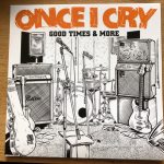 Once I Cry - Good Times & More (LP, Comp, RE, Ora)