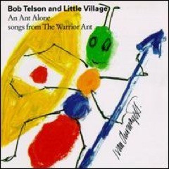 Bob Telson And Little Village - An Ant Alone - Songs From The Warrior Ant (CD, Album)