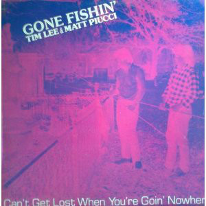 Matt Piucci & Tim Lee - Gone Fishin' - Can't Get Lost When You're Goin' Nowhere (LP, Album)
