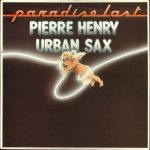 Pierre Henry · Gilbert Artman, Urban Sax - Paradise Lost (LP)