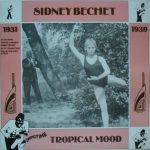 Sidney Bechet - Tropical Mood (1931-1939) (LP, Comp)