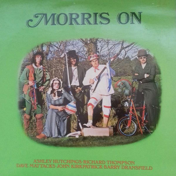 Ashley Hutchings • Richard Thompson • Dave Mattacks • John Kirkpatrick • Barry Dransfield - Morris On (LP, Album, RE)