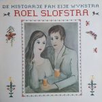 Roel Slofstra - De Histoarje Fan Eije Wykstra (LP, Album)
