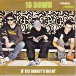 16 Down featuring Rudeboy - If The Money's Right (CD, Single)