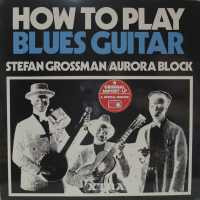 Stefan Grossman / Aurora Block* - How To Play Blues Guitar (LP, Album)