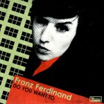 Franz Ferdinand - Do You Want To (CD, Single, Car)