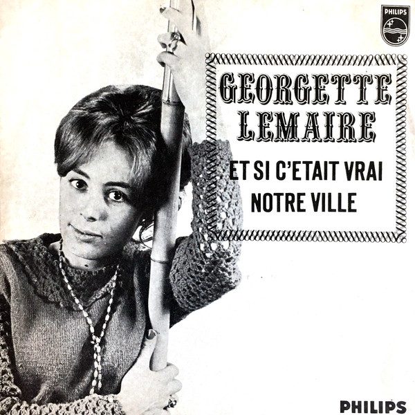Georgette Lemaire - Et Si Ç'Était Vrai / Notre Ville (7", Single, Mono)