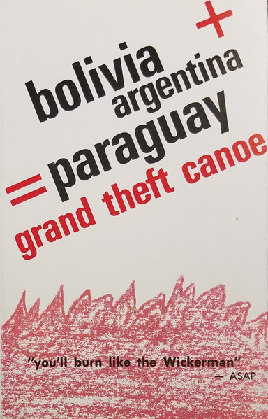 Grand Theft Canoe - Bolivia + Argentina = Paraguay (Cass, Album)