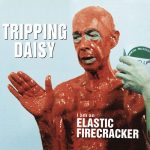 Tripping Daisy - I Am An Elastic Firecracker (CD, Album)