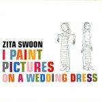 Zita Swoon - I Paint Pictures On A Wedding Dress (CD, Album)