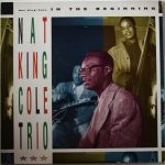 The Nat King Cole Trio - In The Beginning (LP, Comp)