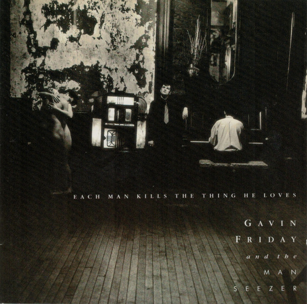 Gavin Friday And Maurice Seezer - Each Man Kills The Thing He Loves (CD, Album, RE)