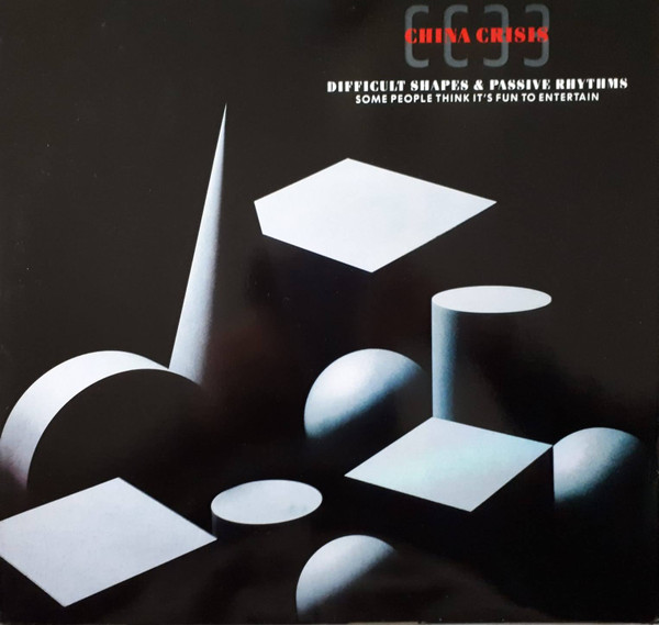 China Crisis - Difficult Shapes & Passive Rhythms, Some People Think It's Fun To Entertain (LP, Album)