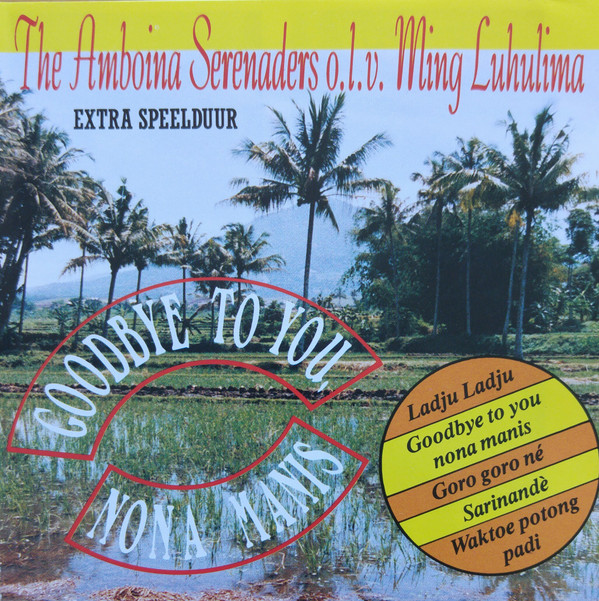 The Amboina Serenaders* o.l.v. Ming Luhulima - Goodbye To You, Nona Manis (CD, Comp)