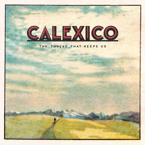 Calexico - The Thread That Keeps Us (LP, Album)