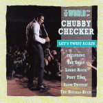 Chubby Checker - Let's Twist Again (The World Of Chubby Checker)  (CD, Comp, Club)