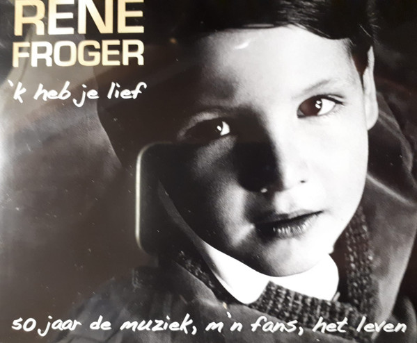 René Froger - 'k Heb Je Lief (50 Jaar De Muziek, M'n Fans, Het Leven) (2xCD, Comp)