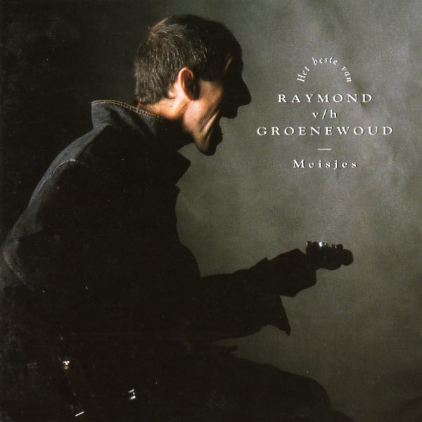 Raymond van het Groenewoud - Meisjes:  Het Beste Van Raymond v/h Groenewoud (CD, Album, Comp, RP)