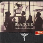 Blanche (2) - If We Can't Trust The Doctors... (CD, Album, Dig)