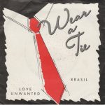 Wear A Tie - Love Unwanted / Brasil (7", Single)
