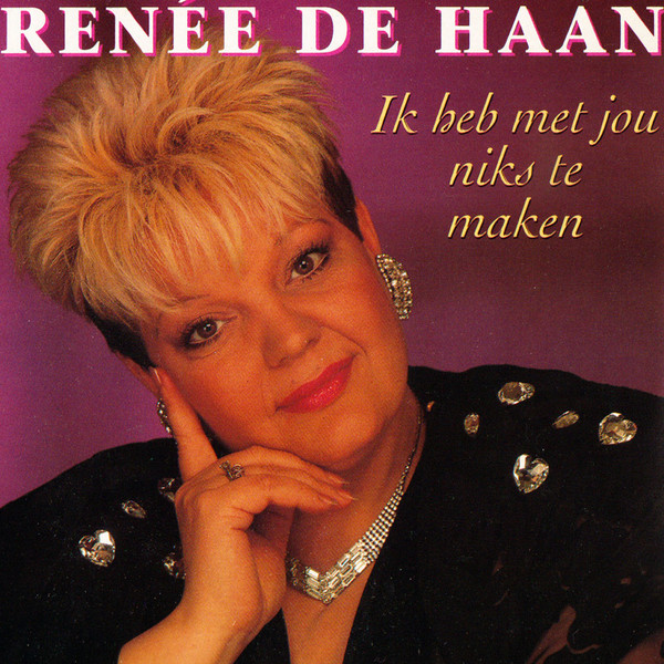 Renée De Haan - Ik Heb Met Jou Niks Te Maken (CD, Single)