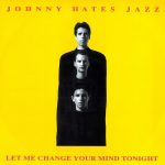 Johnny Hates Jazz - Let Me Change Your Mind Tonight (12")