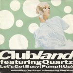 Clubland Featuring Quartz (2) - Let's Get Busy (Pump It Up) (7", Single)
