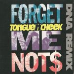 Tongue N Cheek - Forget Me Not$ (DNA Remix) (7")
