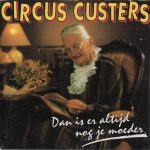 Circus Custers - Dan Is Er Altijd Nog Je Moeder (CD, Single)