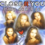 Close II You - Baby Don't Go (CD, Maxi)