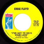 Eddie Floyd - I've Got To Have Your Love / Girl I Love You  (7", Single, Styrene, Pit)