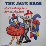The Jaye Bros (2) - Ain't Nobody Here But Us, Chickens (12", Single)