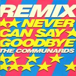 The Communards - Never Can Say Goodbye (Remix) (12")
