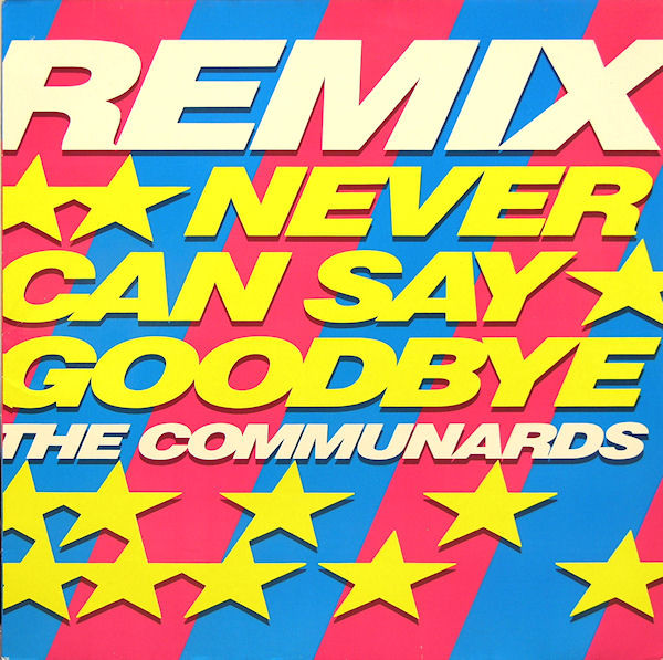 The Communards - Never Can Say Goodbye (Remix) (12")
