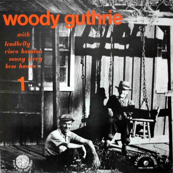 Woody Guthrie With Leadbelly, Cisco Houston, Sonny Terry And Bess Hawes - Woody Guthrie Vol. 1 (LP, Album, RE, Gat)