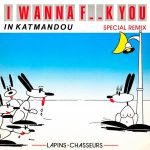 Lapins Chasseurs - I Wanna F__k You In Katmandou (Special Remix) (12")