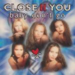 Close II You - Baby Don't Go (CD, Single)